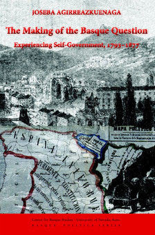 The Making of the Basque Question: Experiencing Self-Government, 1793-1877