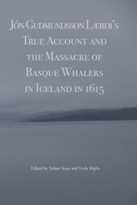 Jon Gudmundsson Laedi's true Account And The Massacre of Basque Whalers In Iceland in 1615