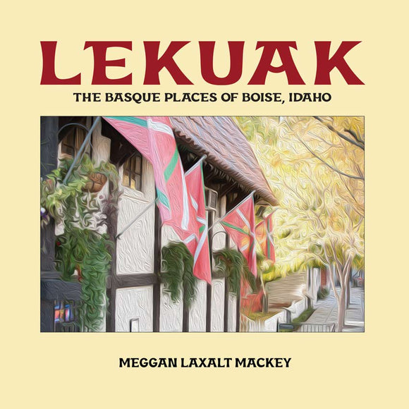Lekuak : The Basque Places of Boise, Idaho