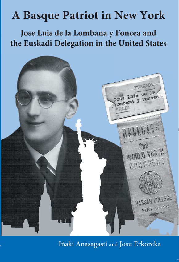 A Basque Patriot in New York: Jose Luis de la Lombana y Foncea and the Euskadi Delegation in the United States