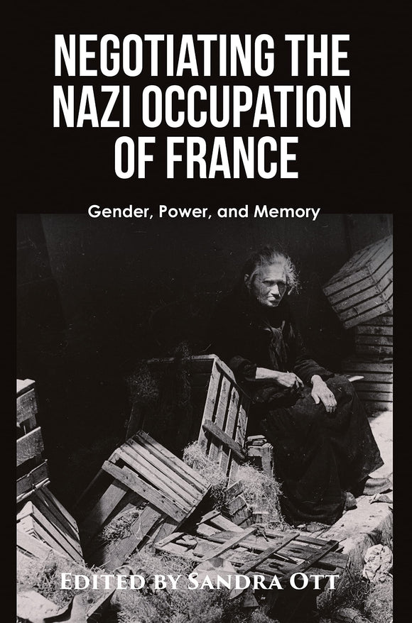 Negotiating the Nazi Occupation of France: Gender, Power, and Memory