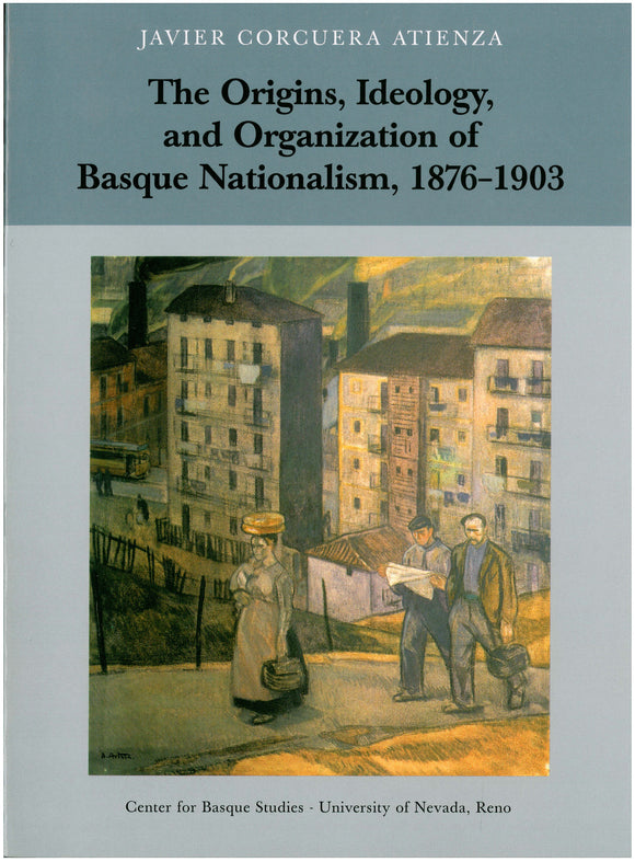 The Origins, Ideology, and Organization of Basque Nationalism, 1876–1903 (Hardcover)